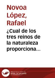 ¿Cual de los tres reinos de la naturaleza proporciona en su estudio y aplicaciones mayores ventajas a la medicina? / por Rafael Novoa y Lopez | Biblioteca Virtual Miguel de Cervantes