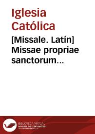 [Missale. Latín]    Missae propriae sanctorum hispanorum : qui generaliter in Hispania celebrantur : ex apostolica concessione & auctoritate Pii V, Gregorii XIII, Sixti V, Clementis VIII & Urbani VIII Summorum Pontificum | Biblioteca Virtual Miguel de Cervantes