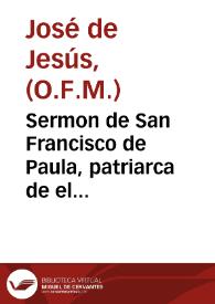 Sermon de San Francisco de Paula, patriarca de el esclarecido Orden Maximo de los Minimos / que en su ... Convento de Nuestra Señora de la Vitoria predicò ... Fr. Ioseph de Iesus ... de Religiosos Franciscos Descalços de la esclarecida Reforma de S. Pedro Alcantara ... ; sacale a la luz publica ... Fray Ioseph Nuño | Biblioteca Virtual Miguel de Cervantes