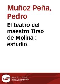 El teatro del maestro Tirso de Molina : estudio crítico-literario / por Pedro Muñoz Molina | Biblioteca Virtual Miguel de Cervantes