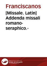 [Missale. Latín]    Addenda missali romano-seraphico.- | Biblioteca Virtual Miguel de Cervantes