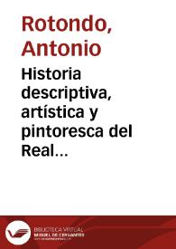 Historia descriptiva, artística y pintoresca del Real Monasterio de S. Lorenzo del Escorial : dedicada a S.M. la Reina Doña Isabel II y á su augusto esposo S.M. el Rey D. Francisco de Asis / por D. Antonio RotondoHistoria descriptiva, artística y pintoresca del Real Monasterio de S. Lorenzo del Escorial : dedicada a S.M. la Reina Doña Isabel II y á su augusto esposo S.M. el Rey D. Francisco de Asis / por D. Antonio Rotondo | Biblioteca Virtual Miguel de Cervantes