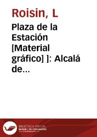 Plaza de la Estación [Material gráfico] ]: Alcalá de Chivert | Biblioteca Virtual Miguel de Cervantes