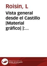 Vista general desde el Castillo [Material gráfico] ]: Játiva | Biblioteca Virtual Miguel de Cervantes