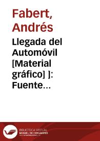 Llegada del Automóvil [Material gráfico] ]: Fuente Podrida (Requena) | Biblioteca Virtual Miguel de Cervantes