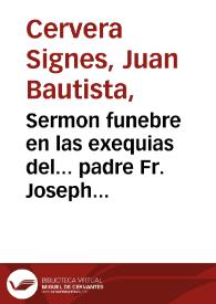 Sermon funebre en las exequias del... padre Fr. Joseph Servera, religioso descalzo de N.S.P.S. Francisco...  | Biblioteca Virtual Miguel de Cervantes