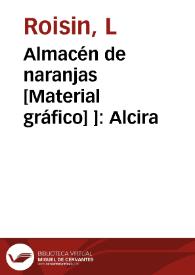 Almacén de naranjas [Material gráfico] ]: Alcira | Biblioteca Virtual Miguel de Cervantes