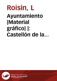 Ayuntamiento [Material gráfico] ]: Castellón de la Plana | Biblioteca Virtual Miguel de Cervantes