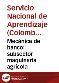 Mecánica de banco: subsector maquinaria agrícola | Biblioteca Virtual Miguel de Cervantes