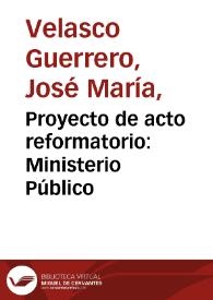 Proyecto de acto reformatorio: Ministerio Público | Biblioteca Virtual Miguel de Cervantes