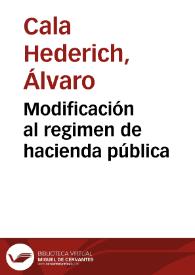 Modificación al regimen de hacienda pública | Biblioteca Virtual Miguel de Cervantes