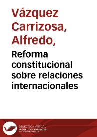 Reforma constitucional sobre relaciones internacionales | Biblioteca Virtual Miguel de Cervantes