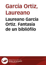 Laureano García Ortiz. Fantasía de un bibliófilo | Biblioteca Virtual Miguel de Cervantes