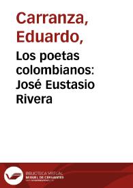 Los poetas colombianos: José Eustasio Rivera | Biblioteca Virtual Miguel de Cervantes