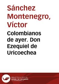 Colombianos de ayer. Don Ezequiel de Uricoechea | Biblioteca Virtual Miguel de Cervantes