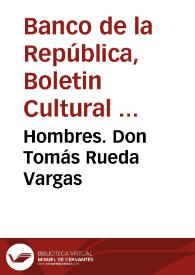 Hombres. Don Tomás Rueda Vargas | Biblioteca Virtual Miguel de Cervantes