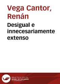 Desigual e innecesariamente extenso | Biblioteca Virtual Miguel de Cervantes