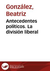 Antecedentes políticos. La división liberal | Biblioteca Virtual Miguel de Cervantes