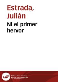 Ni el primer hervor | Biblioteca Virtual Miguel de Cervantes