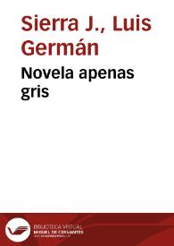 Novela apenas gris | Biblioteca Virtual Miguel de Cervantes