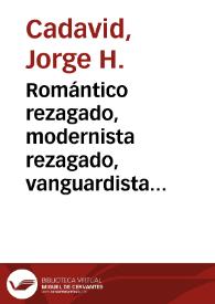 Romántico rezagado, modernista rezagado, vanguardista rezagado | Biblioteca Virtual Miguel de Cervantes