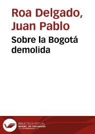 Sobre la Bogotá demolida | Biblioteca Virtual Miguel de Cervantes