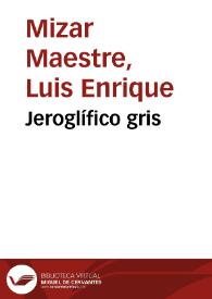 Jeroglífico gris | Biblioteca Virtual Miguel de Cervantes