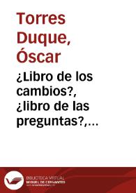 ¿Libro de los cambios?, ¿libro de las preguntas?, ¿libro? | Biblioteca Virtual Miguel de Cervantes