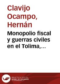 Monopolio fiscal y guerras civiles en el Tolima, 1865-1899 | Biblioteca Virtual Miguel de Cervantes