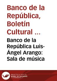 Banco de la República Luis-Ángel Arango: Sala de música | Biblioteca Virtual Miguel de Cervantes