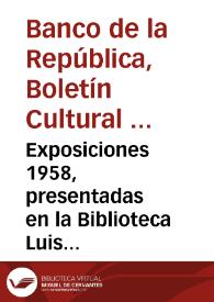 Exposiciones 1958, presentadas en la Biblioteca Luis Ángel Arango | Biblioteca Virtual Miguel de Cervantes