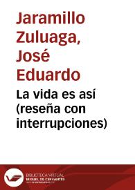 La vida es así (reseña con interrupciones) | Biblioteca Virtual Miguel de Cervantes