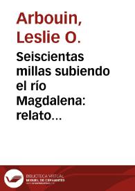 Seiscientas millas subiendo el río Magdalena: relato de mi viaje de Cartagena a Honda en busca de trabajo y mi regreso a Cartagena | Biblioteca Virtual Miguel de Cervantes