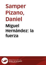 Miguel Hernández: la fuerza | Biblioteca Virtual Miguel de Cervantes