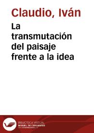 La transmutación del paisaje frente a la idea | Biblioteca Virtual Miguel de Cervantes