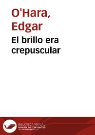 El brillo era crepuscular | Biblioteca Virtual Miguel de Cervantes