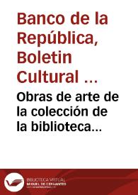 Obras de arte de la colección de la biblioteca Luis-Ángel Arango, del Banco de la República en la casa de las Américas de La Habana, Cuba | Biblioteca Virtual Miguel de Cervantes