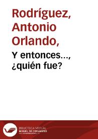 Y entonces..., ¿quién fue? | Biblioteca Virtual Miguel de Cervantes