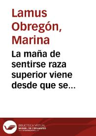 La maña de sentirse raza superior viene desde que se descubrió el primer fémur masculino | Biblioteca Virtual Miguel de Cervantes