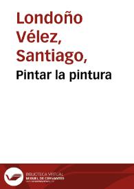 Pintar la pintura | Biblioteca Virtual Miguel de Cervantes