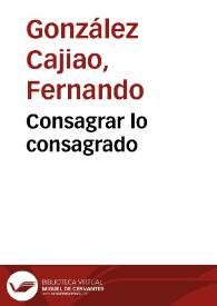 Consagrar lo consagrado | Biblioteca Virtual Miguel de Cervantes