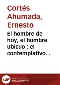 El hombre de hoy, el hombre ubicuo : el contemplativo vuelto al revés | Biblioteca Virtual Miguel de Cervantes