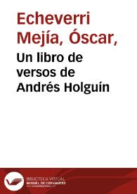 Un libro de versos de Andrés Holguín | Biblioteca Virtual Miguel de Cervantes