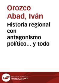 Historia regional con antagonismo político... y todo | Biblioteca Virtual Miguel de Cervantes