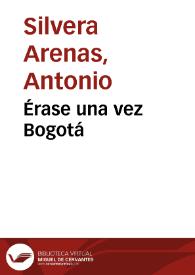 Érase una vez Bogotá | Biblioteca Virtual Miguel de Cervantes