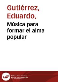 Música para formar el alma popular | Biblioteca Virtual Miguel de Cervantes