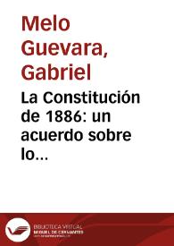 La Constitución de 1886: un acuerdo sobre lo fundamental | Biblioteca Virtual Miguel de Cervantes