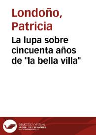 La lupa sobre cincuenta años de "la bella villa" | Biblioteca Virtual Miguel de Cervantes