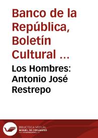 Los Hombres: Antonio José Restrepo | Biblioteca Virtual Miguel de Cervantes