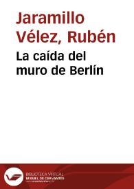 La caída del muro de Berlín | Biblioteca Virtual Miguel de Cervantes